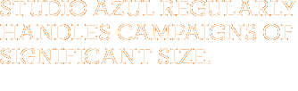 Studio Azul regularly handles campaigns of signifigant size.